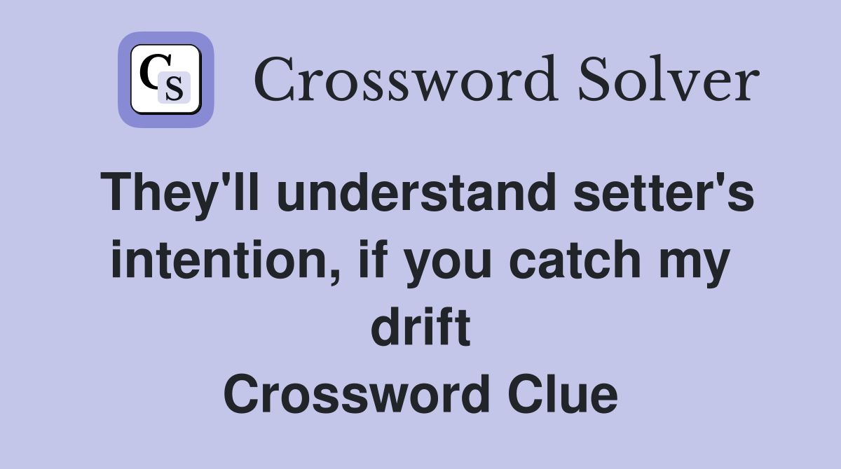 They ll understand setter s intention if you catch my drift